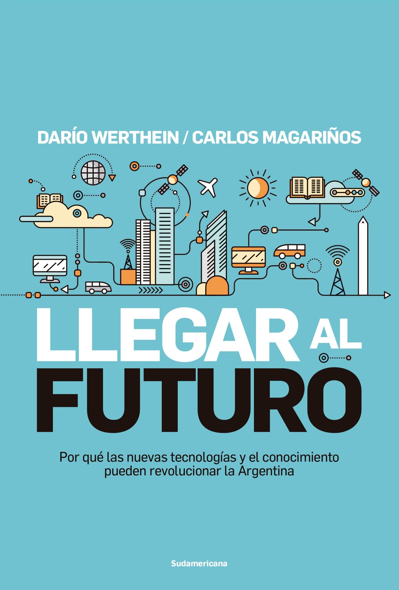 Llegar al futuro: Por qué las nuevas tecnologías y el conocimiento pueden revolucionar la Argentina