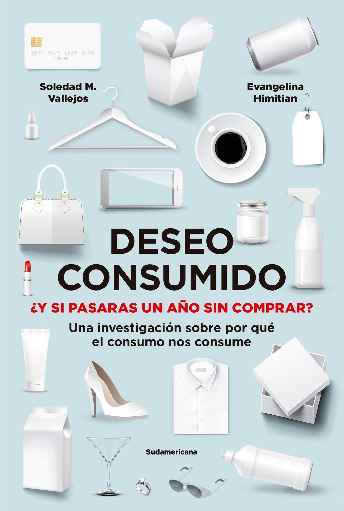 Deseo consumido: Y si pasaras un año sin comprar? Una investigación sobre por qué el consumo nos consume