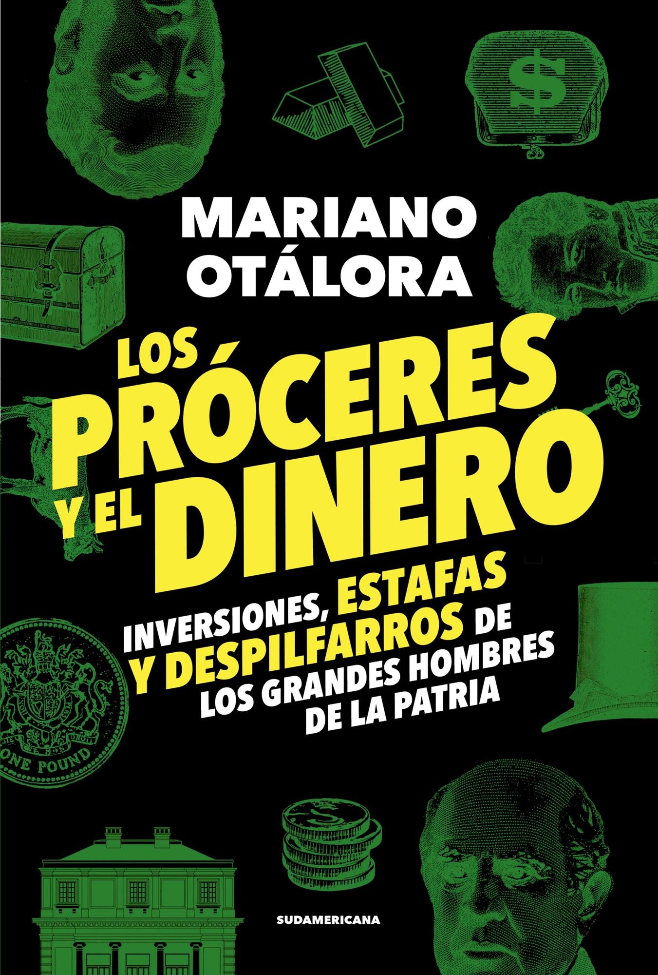 Los próceres y el dinero: Inversiones, estafas y despilfarros de los grandes hombres de la Patria