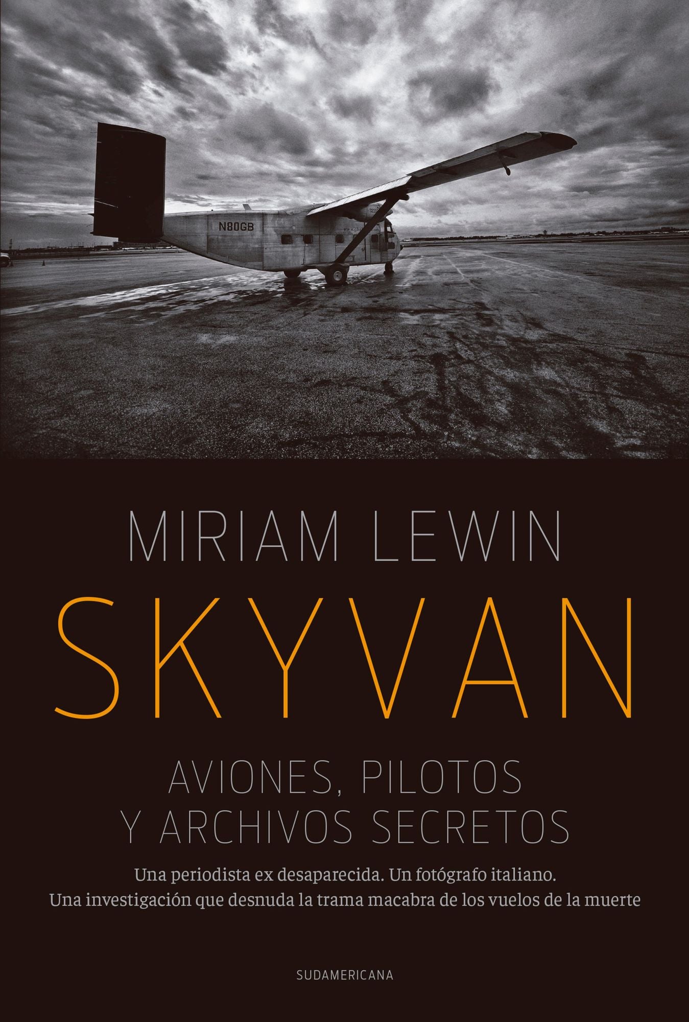 Skyvan. Aviones, pilotos y archivos secretos: Una periodista es desaparecida. Un fotógrafo italiano. Una investigación que desnuda la trama macabra de los vuelos de la muerte