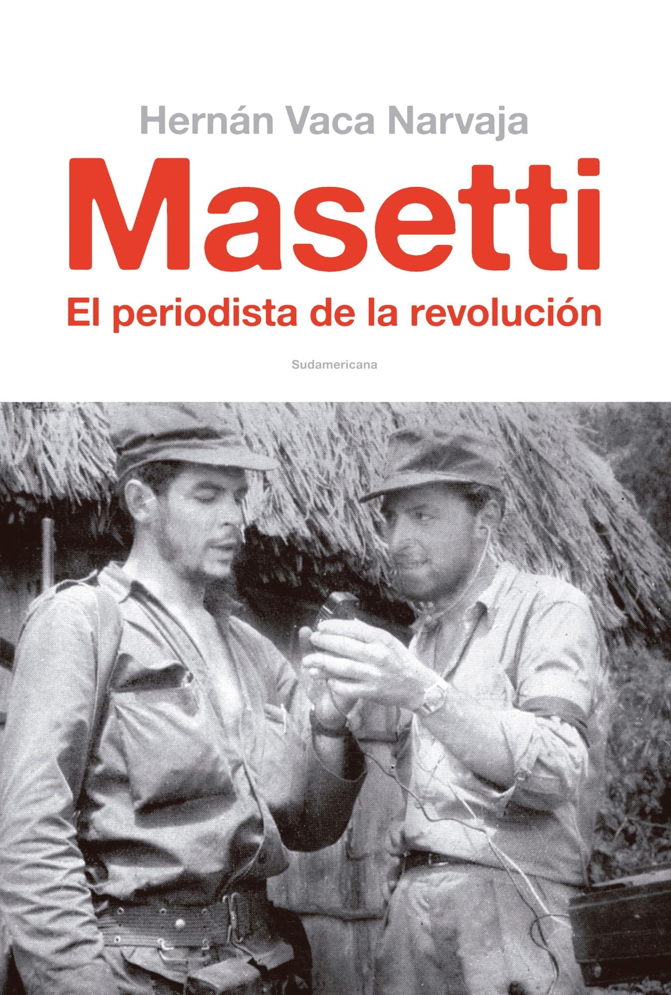 Masetti: El periodista de la revolución