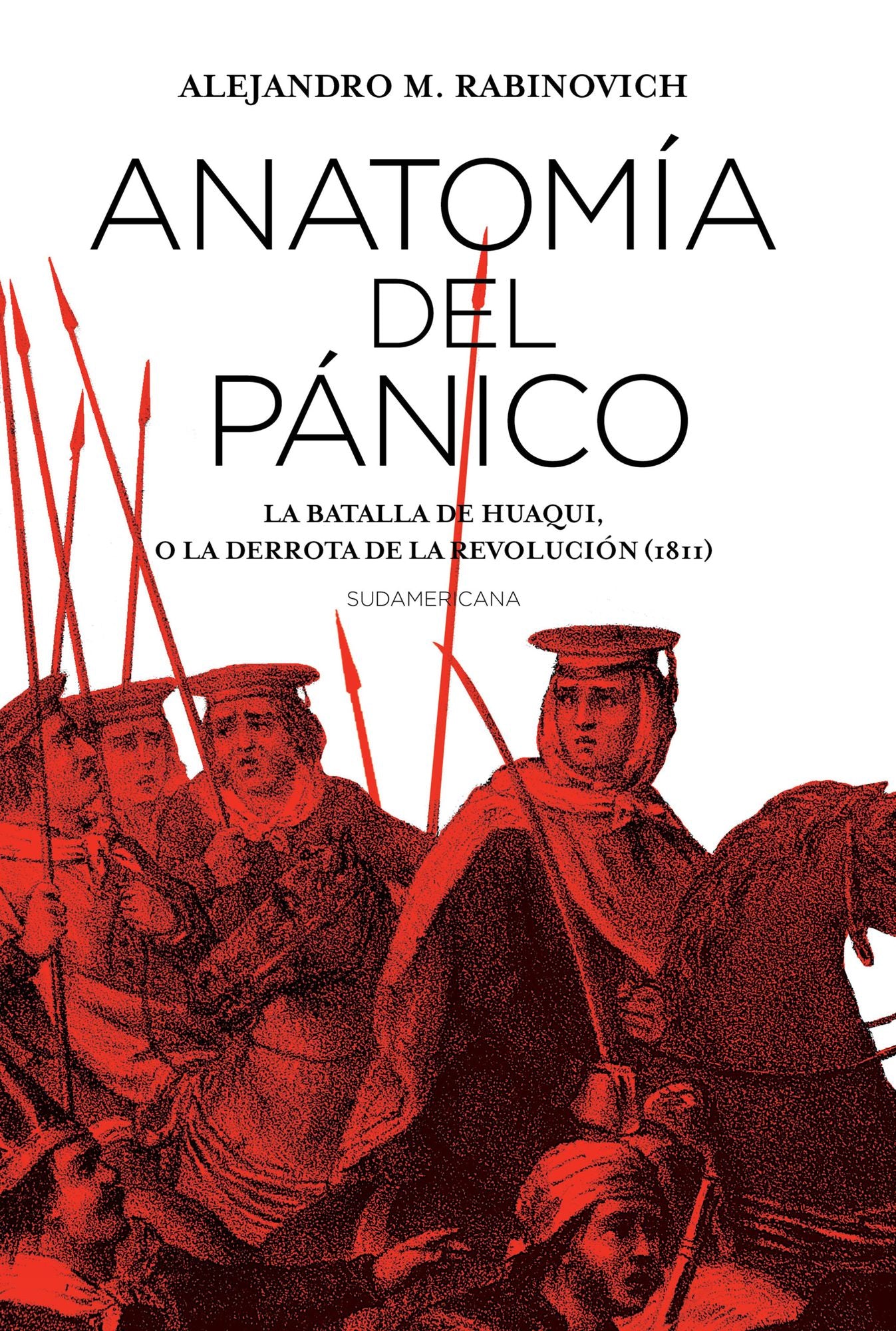 Anatomía del pánico: La batalla de Huaqui, o la derrota de la Revolución (1811)