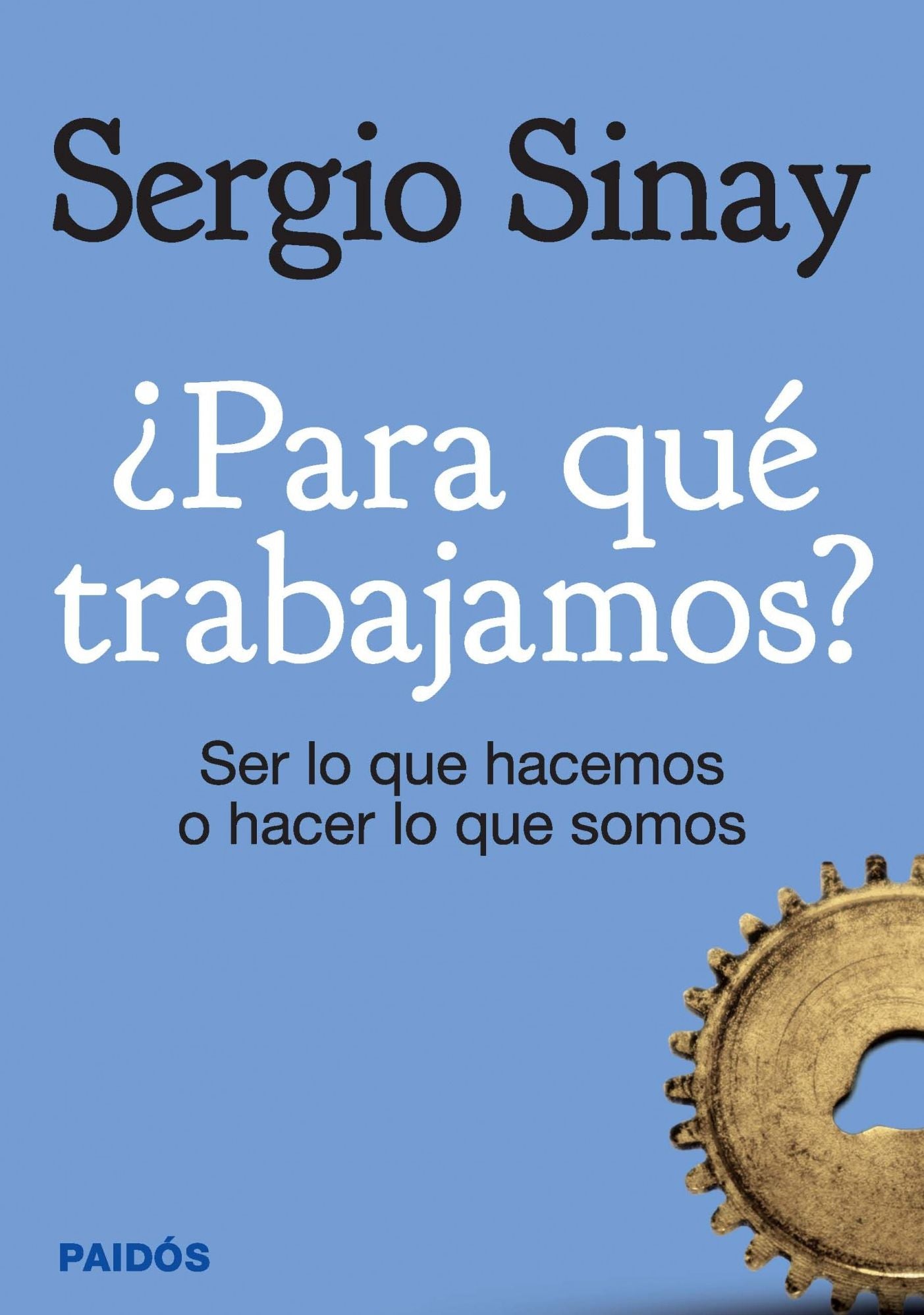 Para qué trabajamos?: Ser lo que hacemos o hacer lo que somos