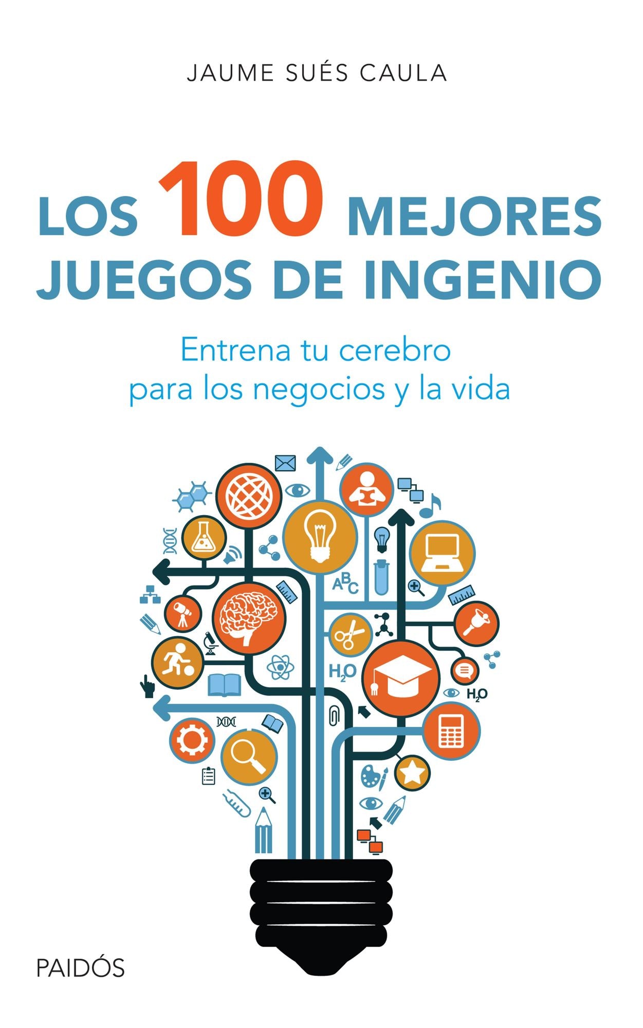 Los 100 mejores juegos de ingenio: Entrena tu cerebro para los negocios y la vida