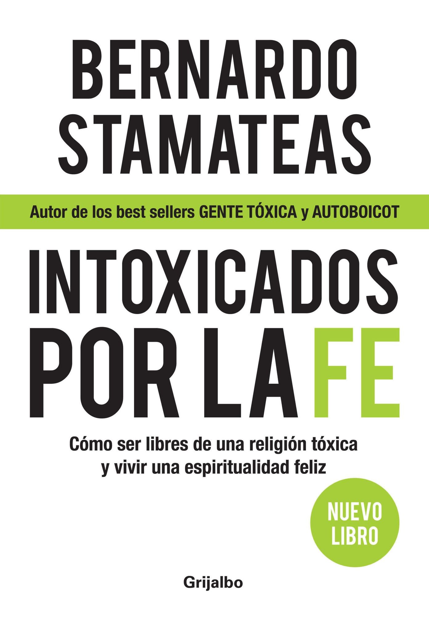Intoxicados por la fe: Cómo ser libres de una religión tóxica y vivir una espiritualidad feliz