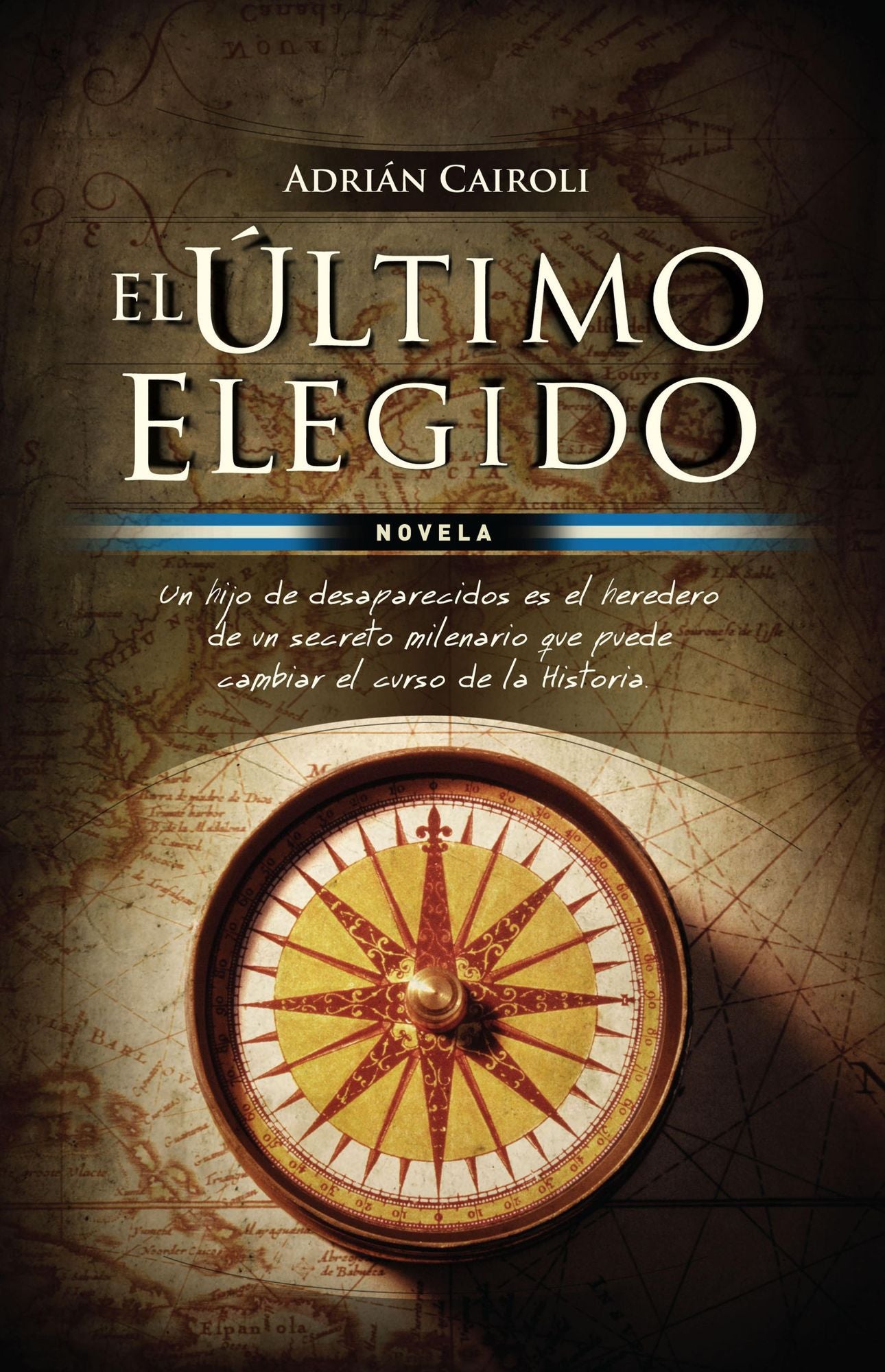 El último elegido: Novela. Un hijo de desaparecidos es el heredero de un secreto milenario que pued