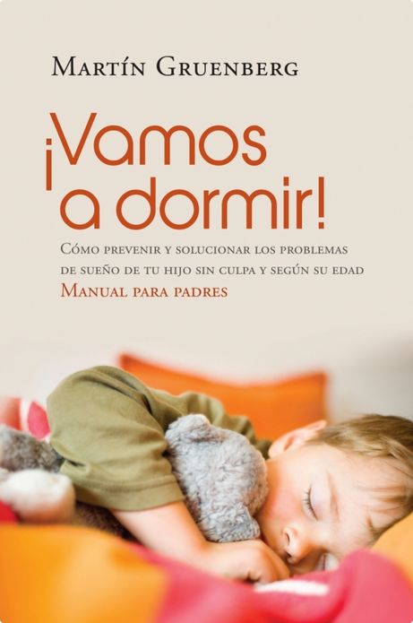 ¡Vamos a dormir!: Cómo prevenir y solucionar los problemas del sueño de tu hijo sin culpa y según su edad