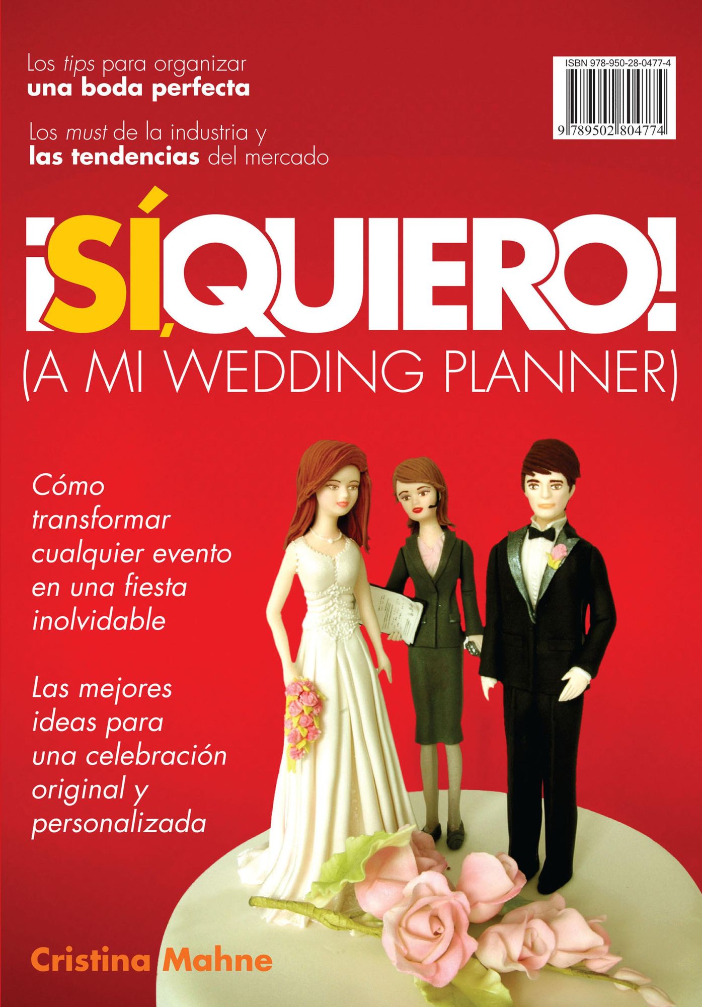 Sí, Quiero!(A mi wedding planner): Cómo transformar cualquier evento en una fiesta inolvidable. Las mejores ideas p