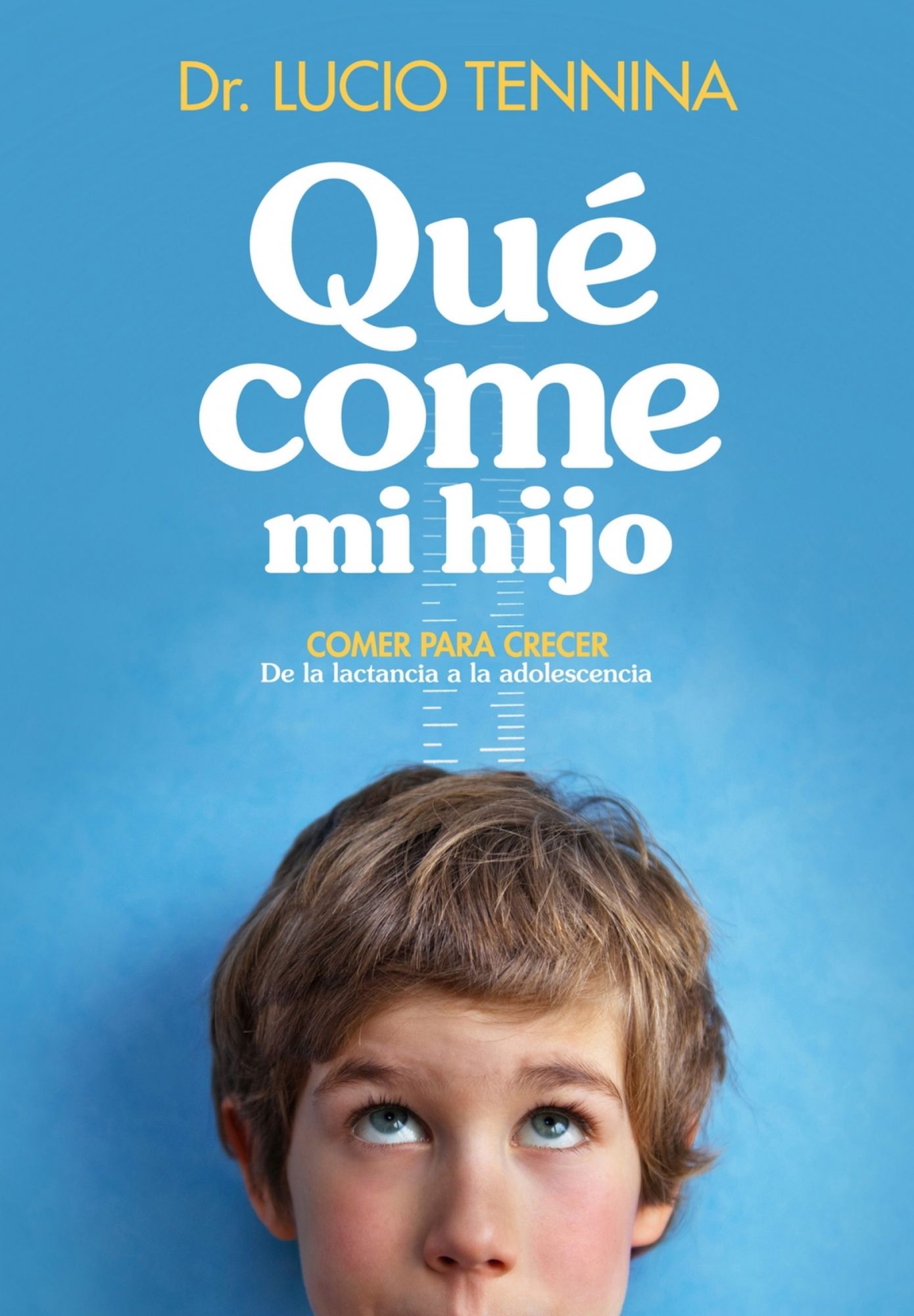 Qué come mi hijo: Comer para crecer. De la lactancia a la adolescencia
