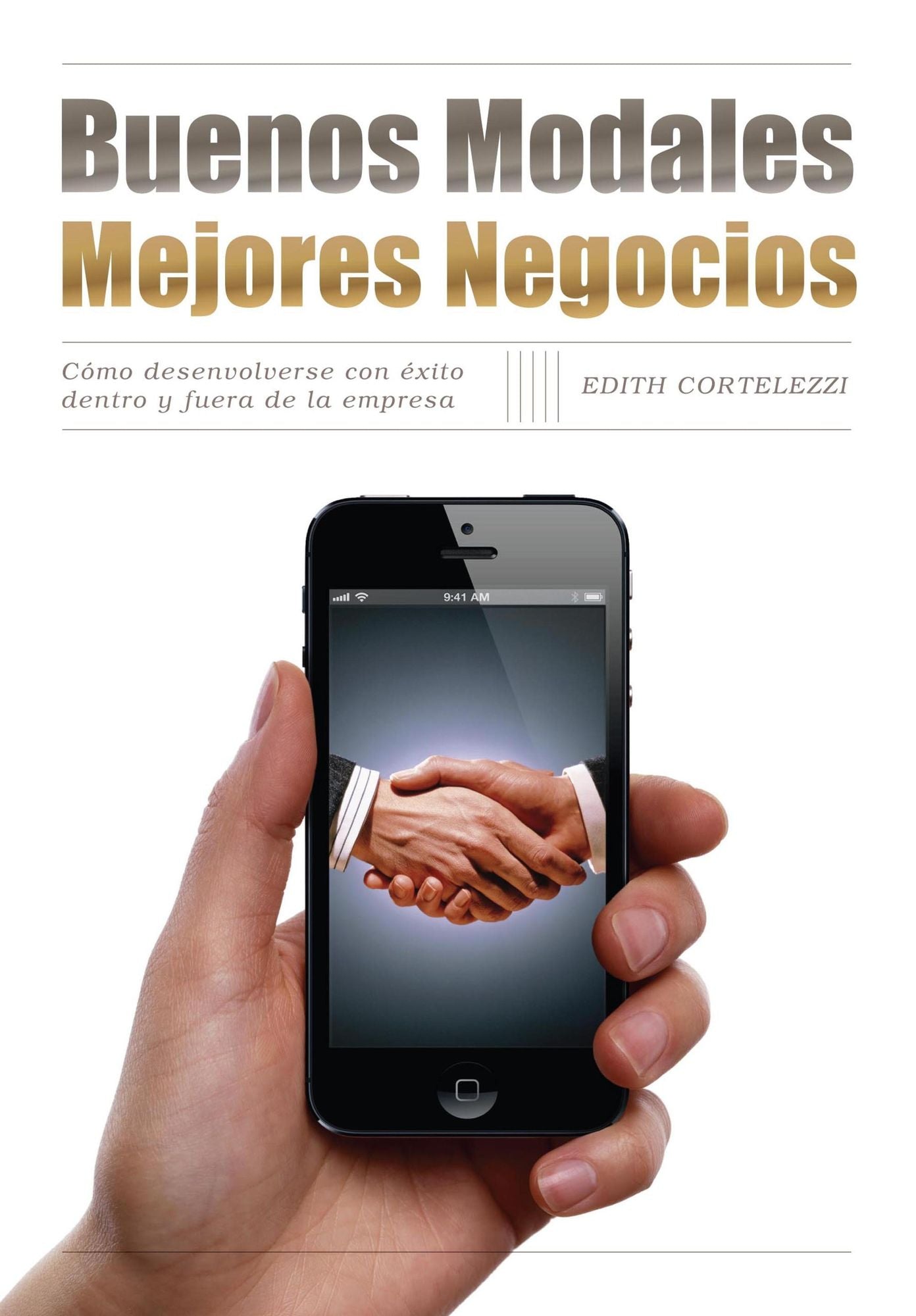Buenos modales. Mejores negocios: Cómo desenvolverse con éxito dentro y fuera de la empresa