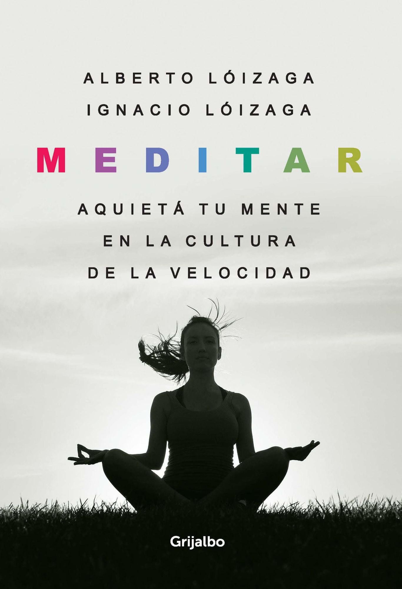 Meditar: Aquietá tu mente en la cultura de la velocidad