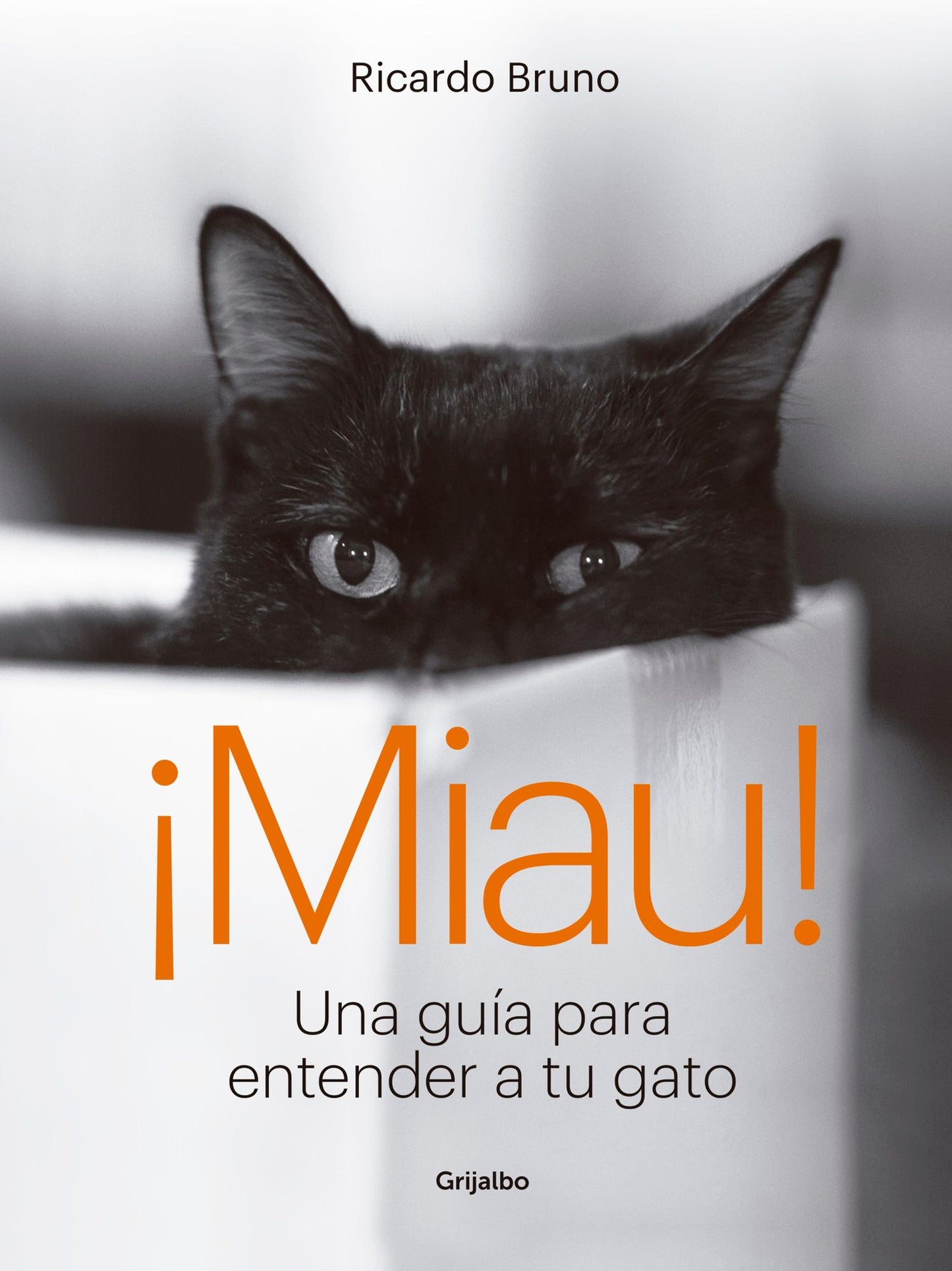 Miau!: Una guía para entender a tu gato