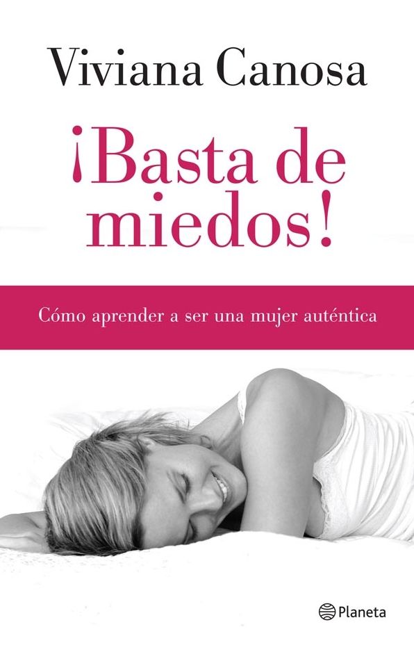 Basta de miedos!: Cómo aprender a ser una mujer auténtica