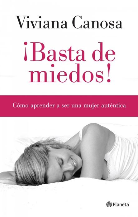 Basta de miedos!: Cómo aprender a ser una mujer auténtica