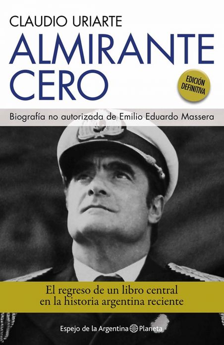 Almirante Cero: Biografía no autorizada de Emilio Eduardo Massera