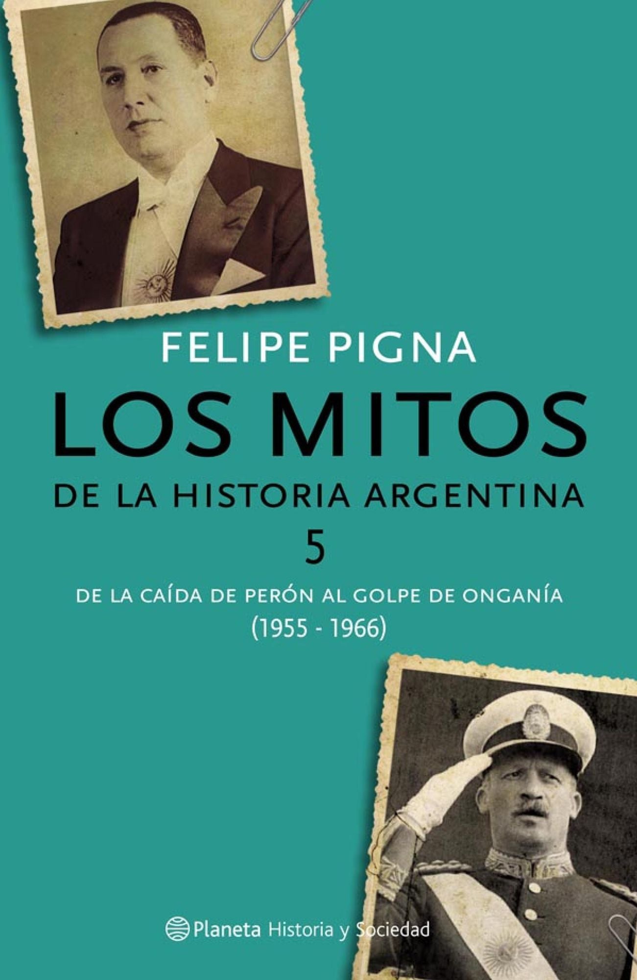 Los mitos de la historia argentina 5: De la caída de Perón al golpe de Onganía