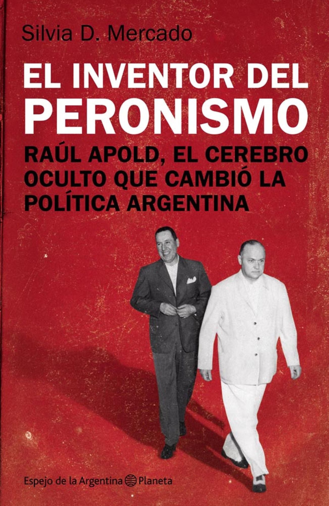 El inventor del peronismo: Raúl Apold, el cerebro oculto que cambió la política argentina