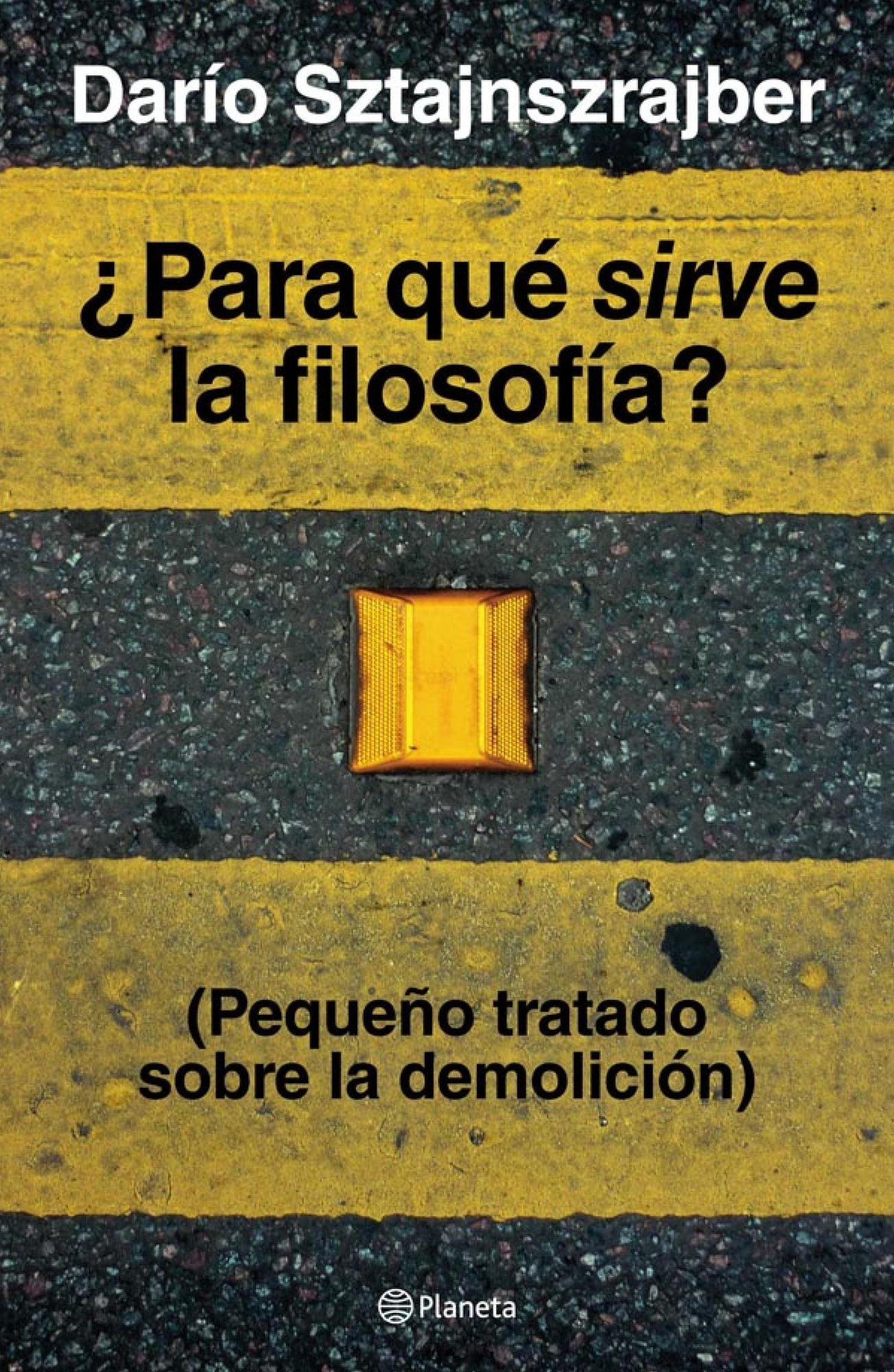 Para qué sirve la filosofía?: (Pequeño tratado sobre la demolición)