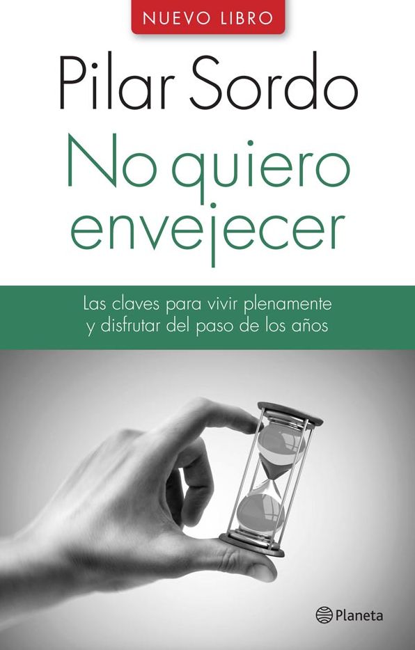 No quiero envejecer: Las claves para vivir plenamente y disfrutar del paso de los años