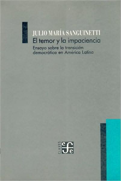 El Temor y la Impaciencia: Ensayo Sobre la Transicion Democratica En America Latina