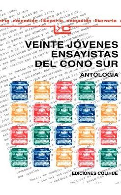 Veinte Jovenes Ensayistas del Cono Sur: Que, En Realidad, Son Trece: Antologia