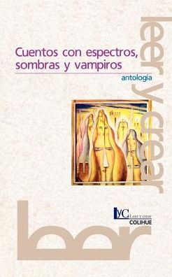 Cuentos con Espectros, Sombras y Vampiros: Antologia