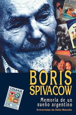 Boris Spivacow: Memoria de Un Sueno Argentino