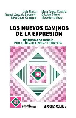 Los Nuevos Caminos de la Expresion: Propuestas de Trabajo Para el Area de Lengua y Literatura