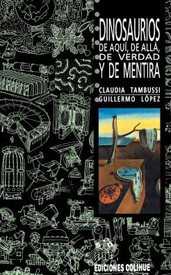 Dinosaurios de Aqui, de Alla, de Verdad y de Mentira