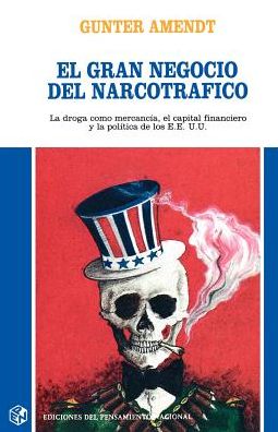 Gran Negocio Del Narcotrafico: La Droga Como Mercancma, El Capital Financiero Y la Polmtica de Los Estados Unidos