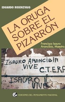 Oruga Sobre El Pizarron: Francisco Isauro Arancibia, Maestro