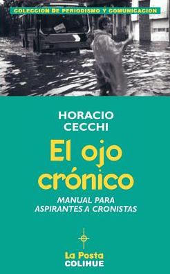 Ojo Cronico: Manual Para Aspirantes a Cronistas
