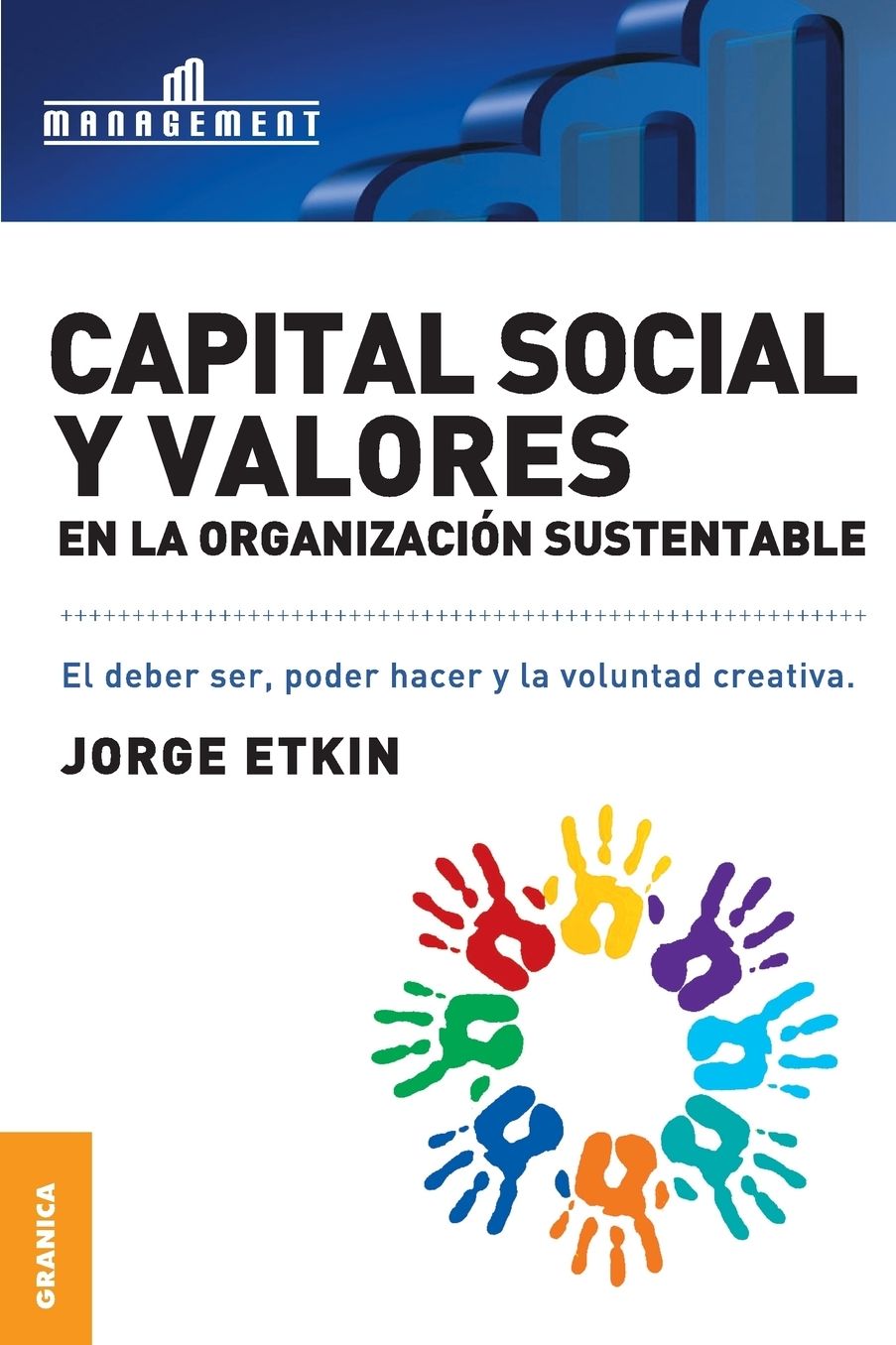 Capital social y valores en la organizacion sustentable/ Social Capital And Values In The Sustainable Organization : El Deber Ser, Poder Hacer Y La Voluntad Creativa