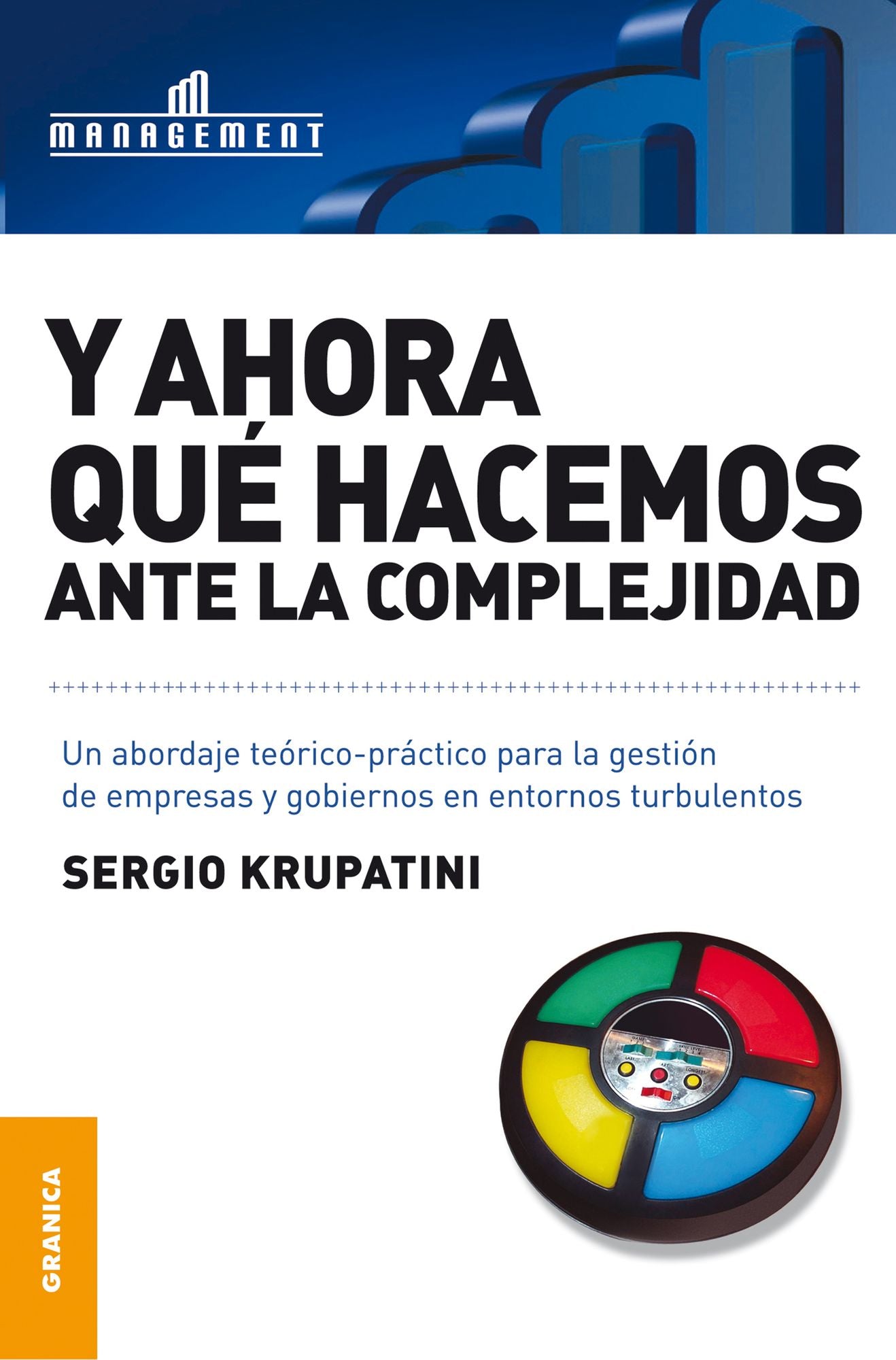 Y ahora qué hacemos ante la complejidad: Un abordaje teórico-práctico para la gestión de empresas y gobiernos en entornos turbulentos