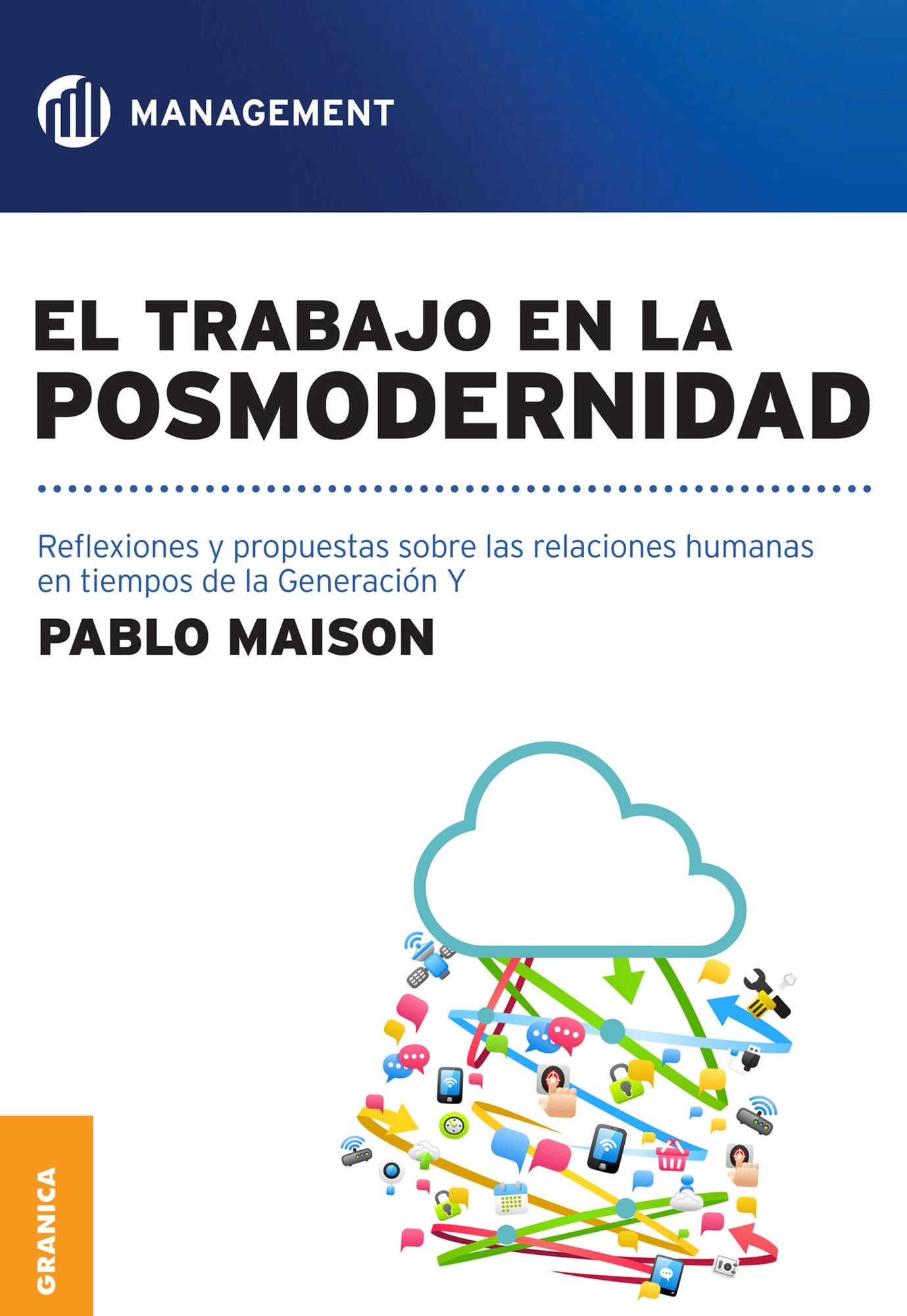 Trabajo en la posmodernidad, El: Reflexiones y propuestas sobre las relaciones humanas en tiempos de la Generación Y