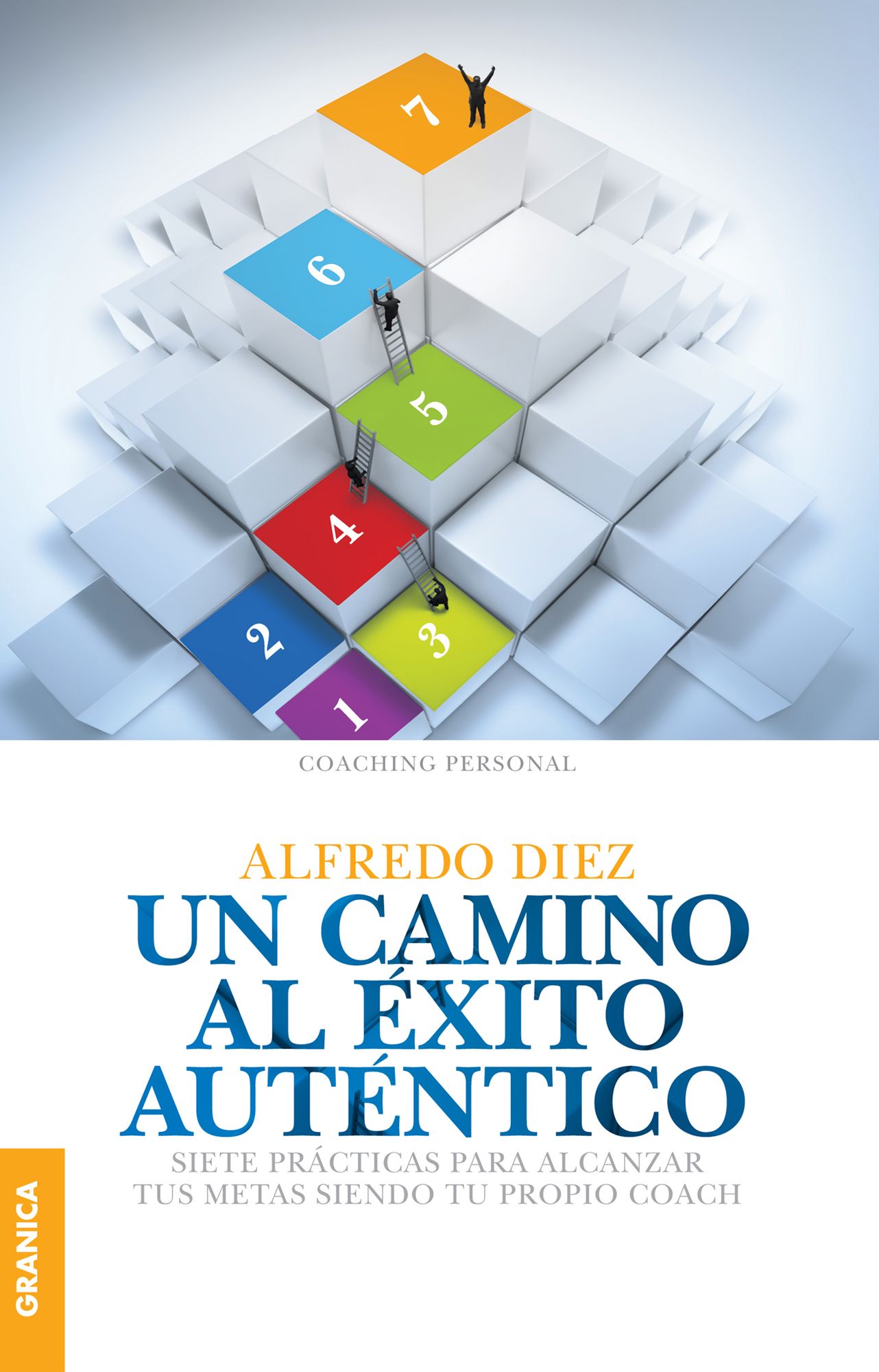 Un camino al éxito auténtico: Siete prácticas para alcanzar tus metas siendo tu propio coach