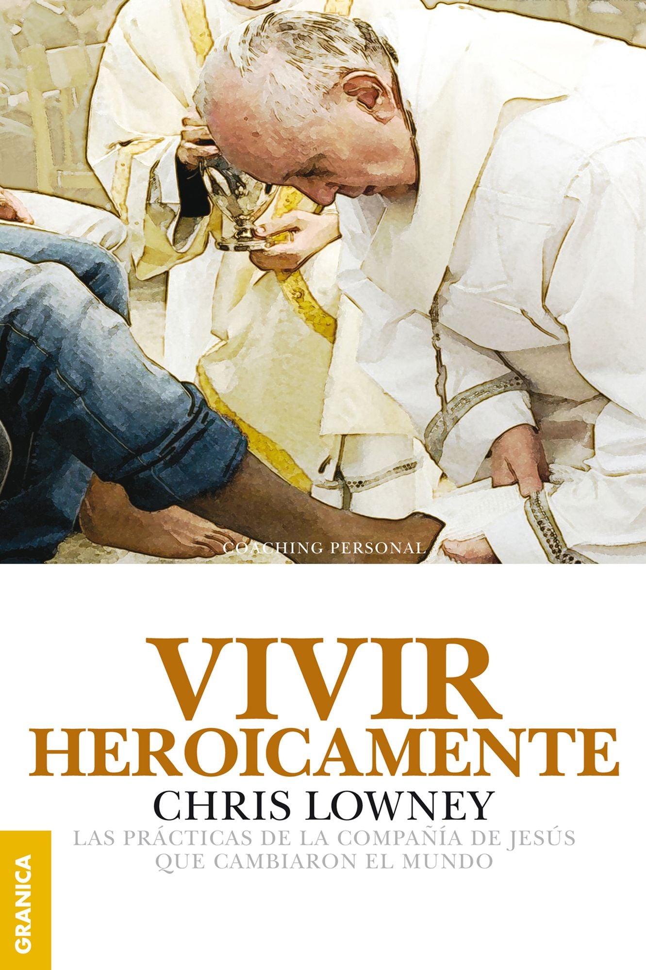 Vivir Heroicamente: Las prácticas de la compañía de Jesús que cambiaron el mundo.
