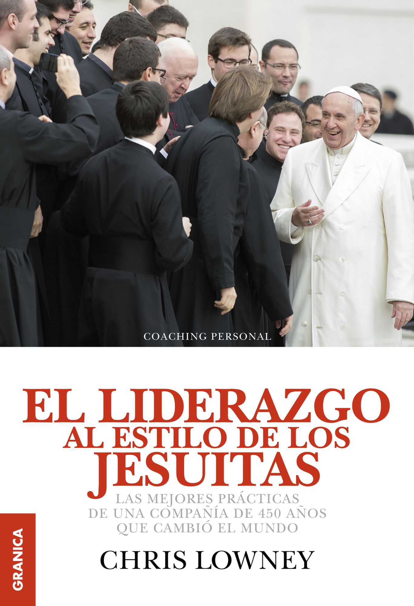 Liderazgo al estilo de los Jesuítas, El: Las mejores prácticas de una compañía de 450 años que cambió el mundo