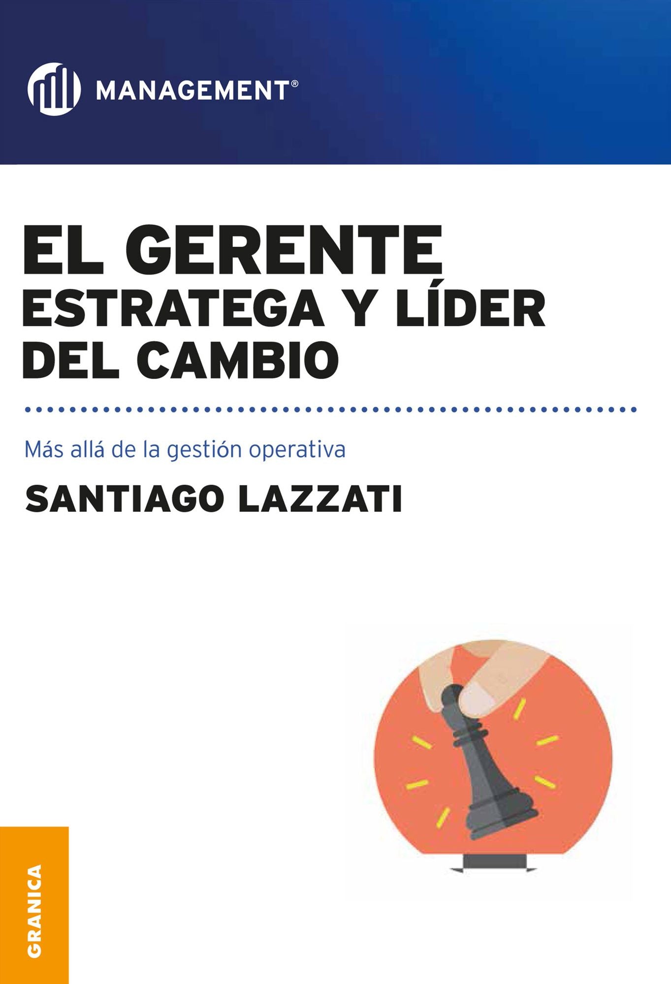 Gerente: Estratega y lider del cambio, El: Más allá de la gestión operativa
