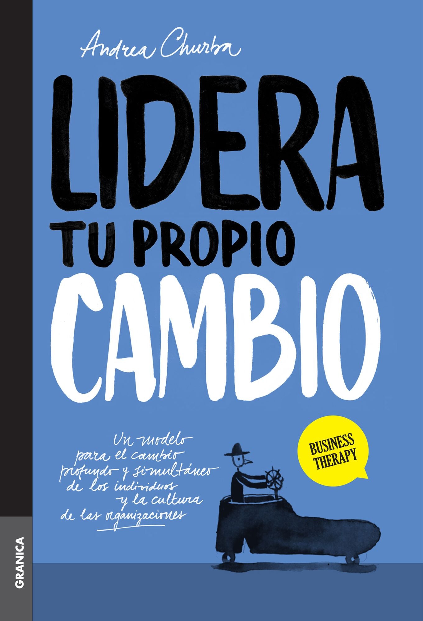 Lidera tu Propio Cambio: Un modelo para el cambio profundo y simultáneo de los individuos y la cultura de las organizaciones