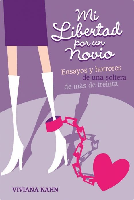 Mi libertad por un novio: Ensayos y horrores de una soltera de más de treinta