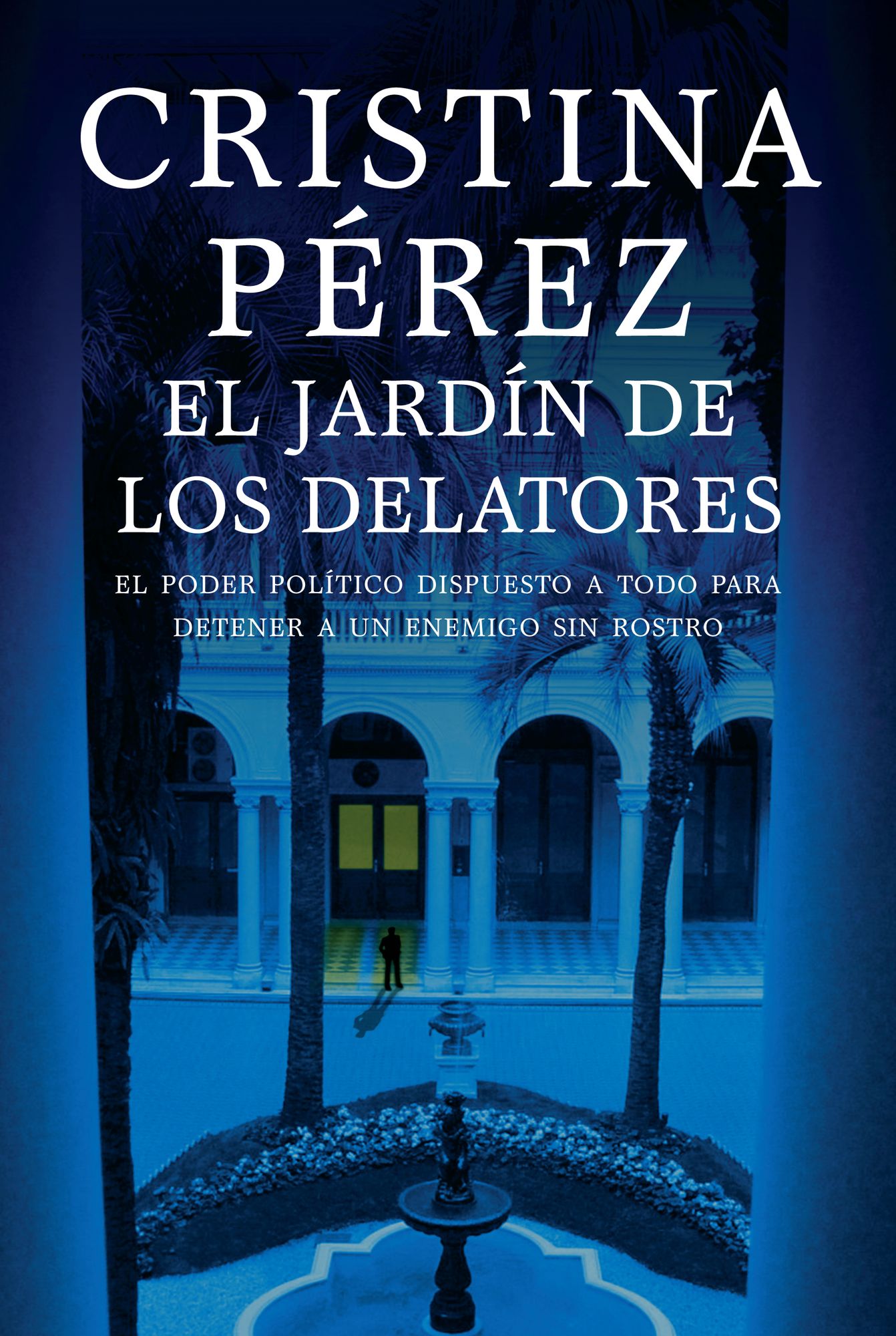 El jardín de los delatores: El poder político dispuesto a todo para detener a un enemigo sin rostro