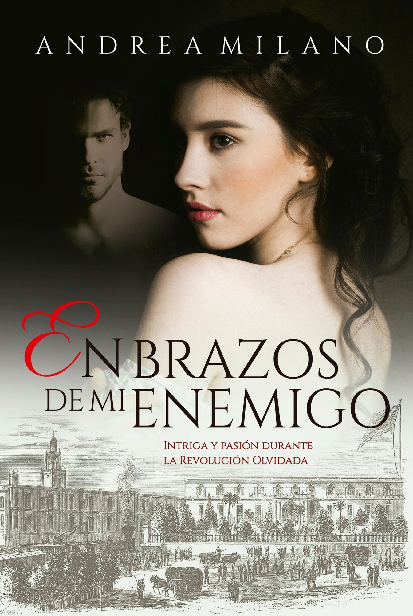 En brazos de mi enemigo: Intriga y pasión durante la Revolución Olvidada
