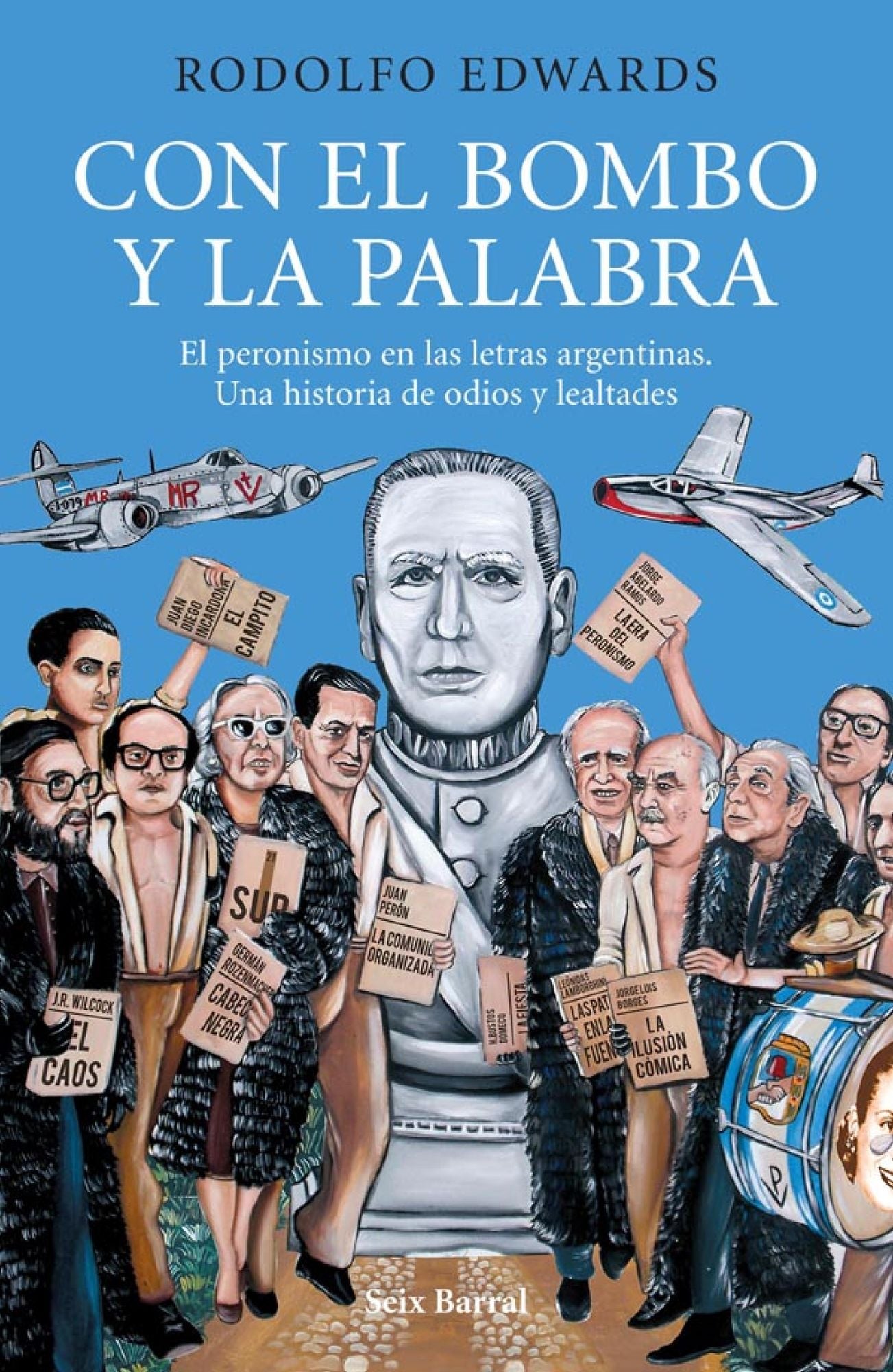 Con el bombo y la palabra: El peronismo en letras argentinas. Una historia de odios y lealtades