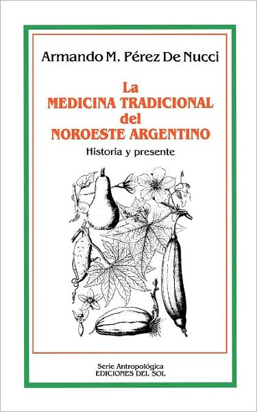 La Medicina Tradicional del Noroeste Argentino: Historia y Presente