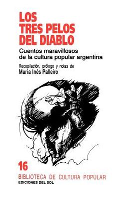 Los Tres Pelos Del Diablo: Cuentos Maravillosos de la Cultura Popular Argentina