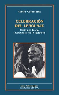 Celebracion del Lenguaje: Hacia una Teoria Intercultural de la Literatura