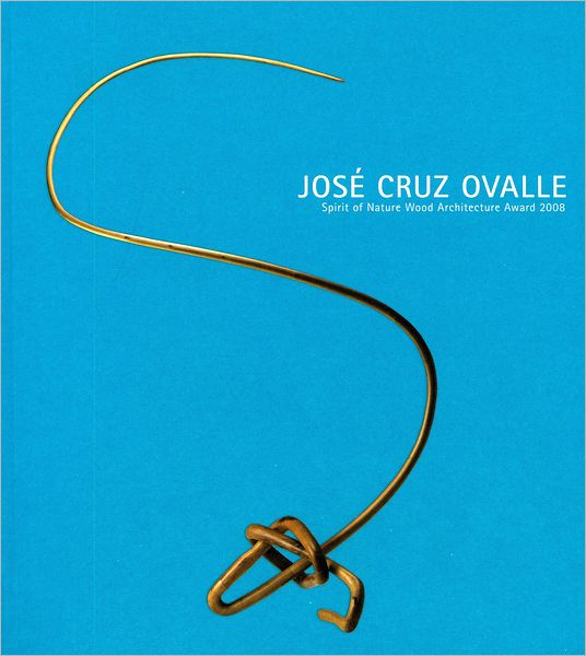 Jose Cruz Ovalle: Spirit of Nature Wood Architecture Award 2008