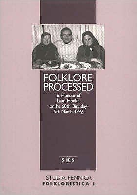 Folklore Processed: In Honour of Lauri honko on his 60th Birthday 6th March 1992