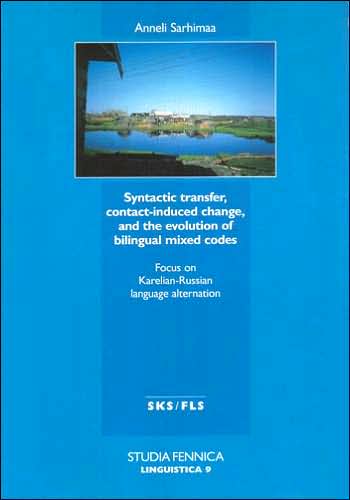 Syntactic Transfer, Contact-Induced Change, and the Evolution of Bilingual Mixed Codes: Focus on Karelian-Russian Language Alternation